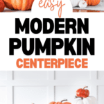 Collage of a DIY modern pumpkin centerpiece with directions and images of orange and white pumpkins arranged on a table. Text in the center reads "Easy Modern Pumpkin Centerpiece," featuring a beautiful fall floral arrangement. The website "www.christeneholderhome.com" is displayed at the bottom.