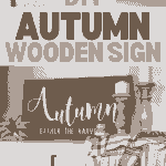 A collage image of a DIY autumn wooden sign project. The top image shows a person creating the Easy Autumn Wooden Sign with a stencil and chalk. The bottom image displays the finished sign on a white cabinet, decorated with candles, a basket, a pumpkin, and a plaid blanket.