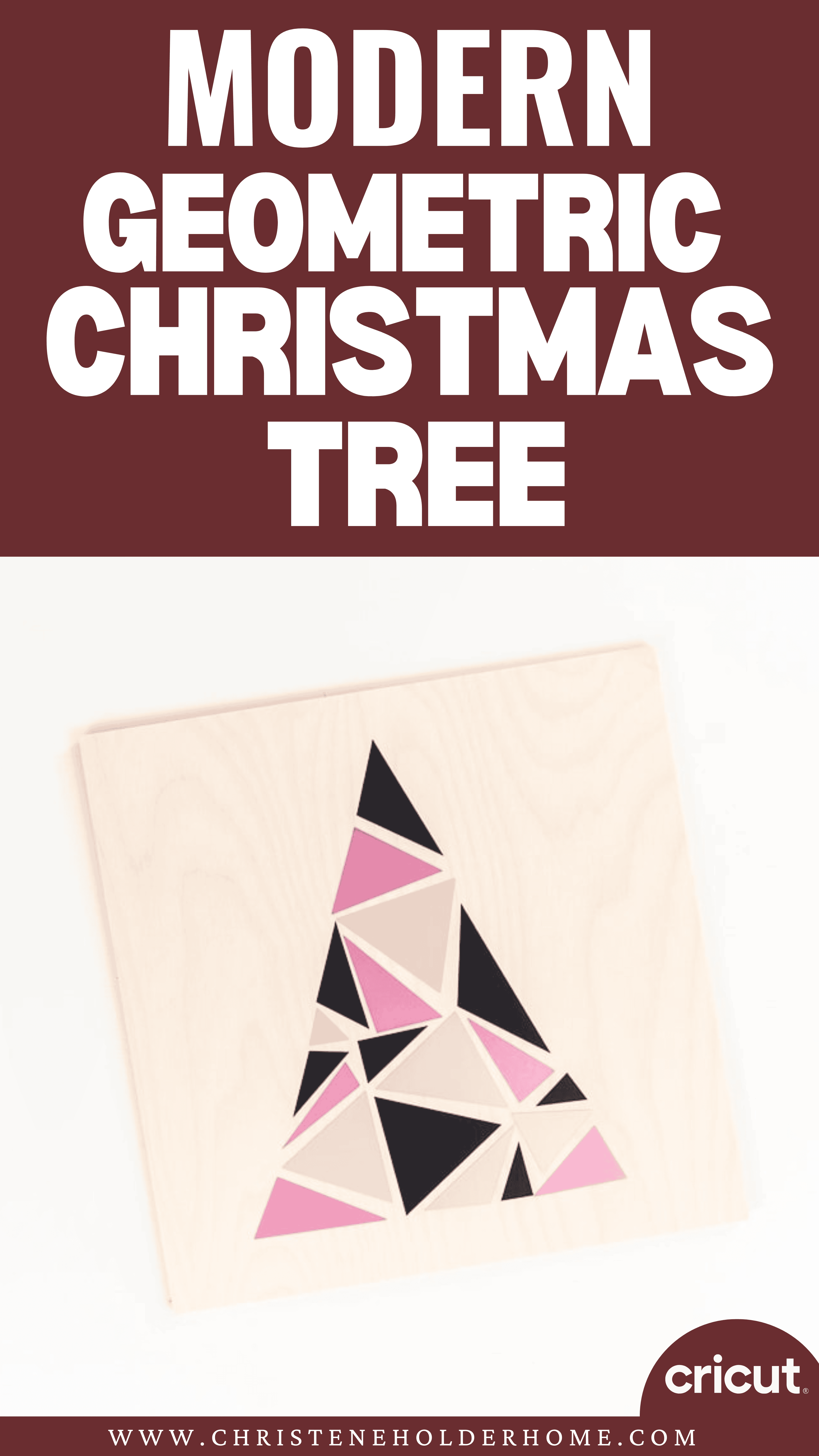 A wooden square board showcases a Modern Geometric Tree Sign with a Christmas tree design crafted from pink, black, and peach triangles. The white background highlights maroon text stating "Modern Geometric Christmas Tree," accompanied by a "Cricut" logo and website link at the bottom.