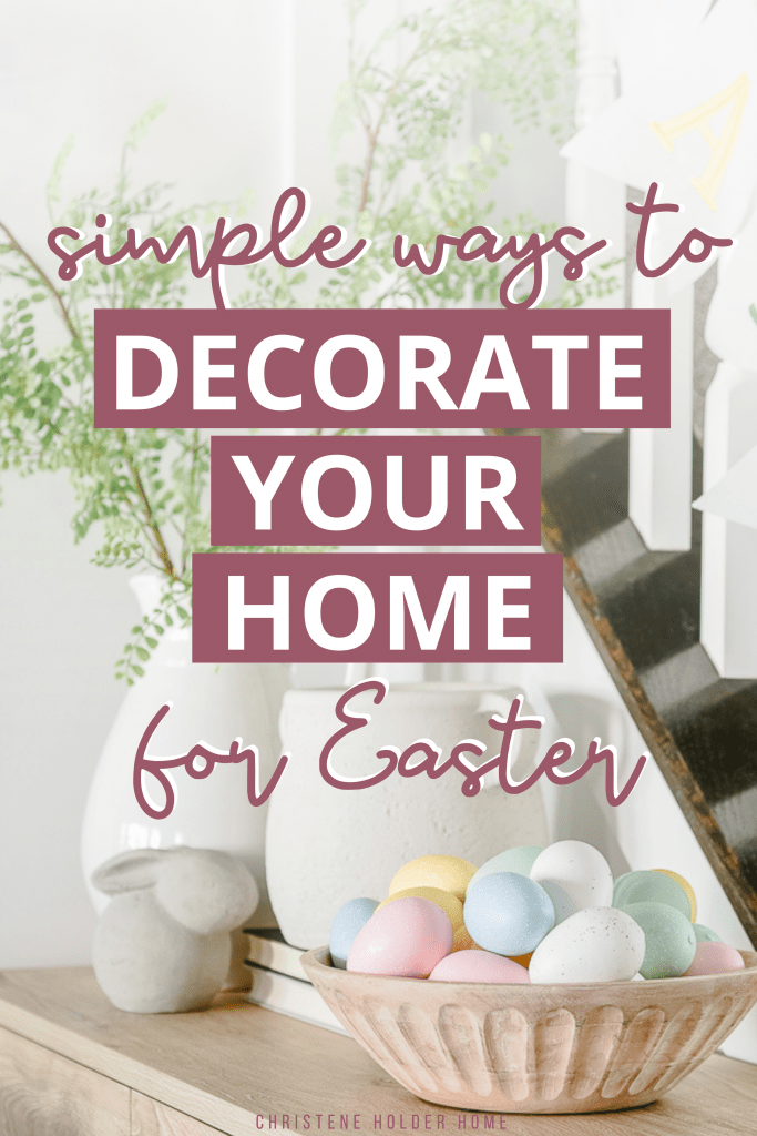 Simple Ways To Decorate Your Home For Easter