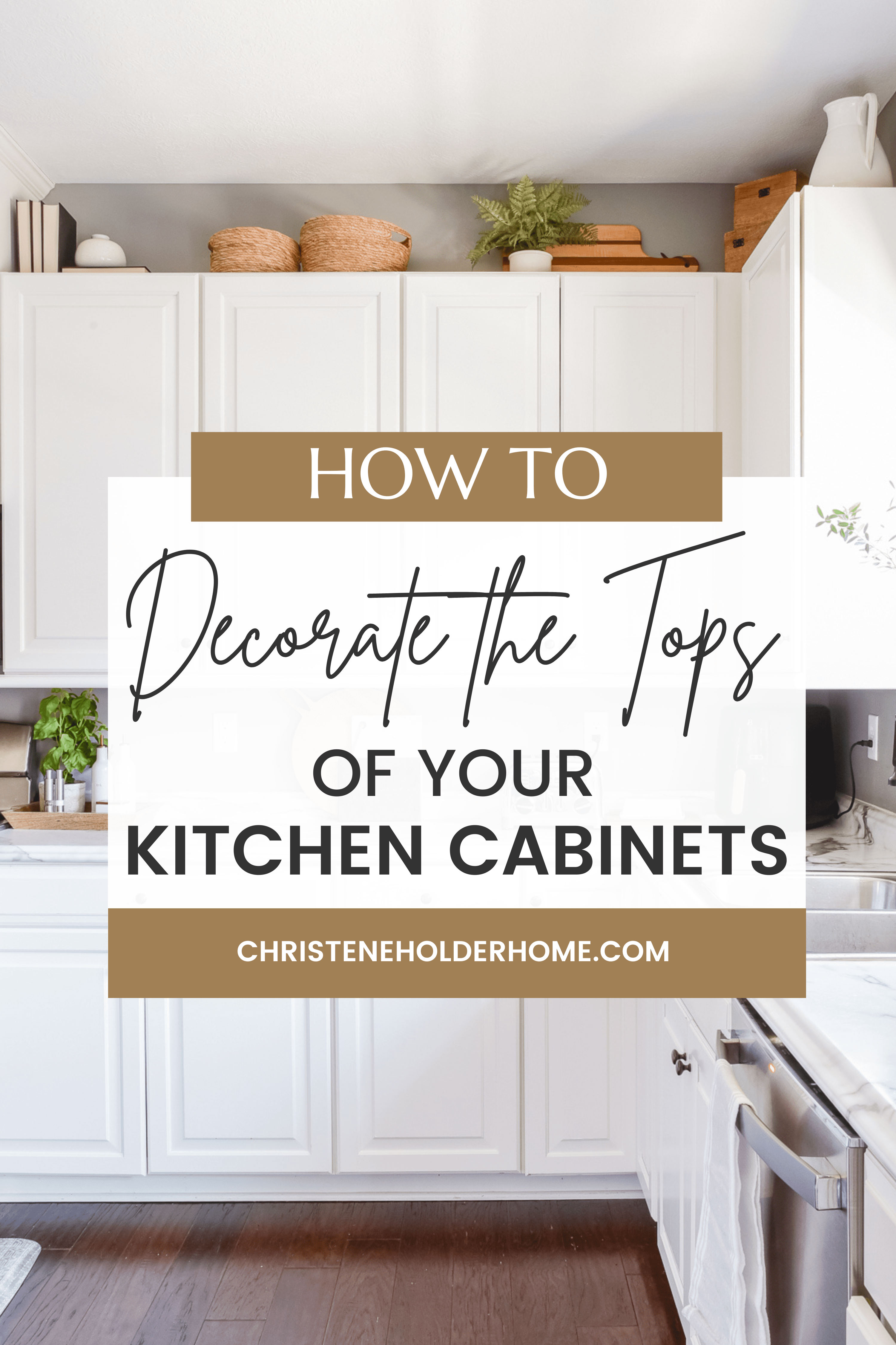 https://www.christeneholderhome.com/wp-content/uploads/2023/03/Tops-of-Kitchen-Cabinets-Decorating.png